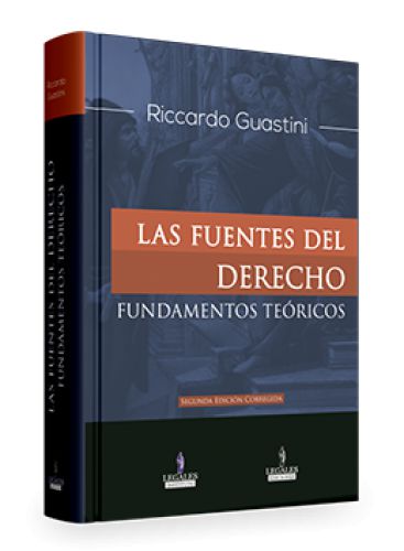 LAS FUENTES DEL DERECHO FUNDAMENTOS TEÓRICOS (SEGUNDA EDICIÓN AUMENTADA)